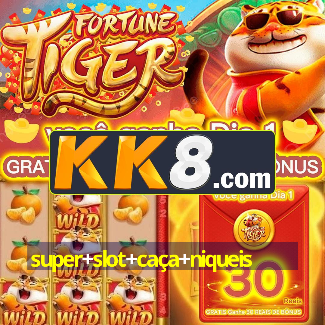 super+slot+caça+niqueis