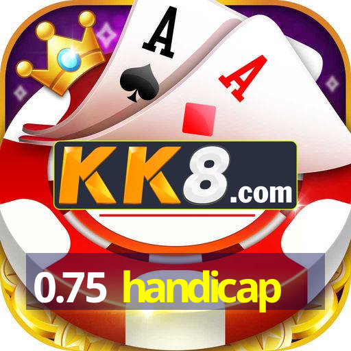 0.75 handicap