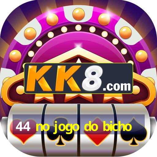 44 no jogo do bicho