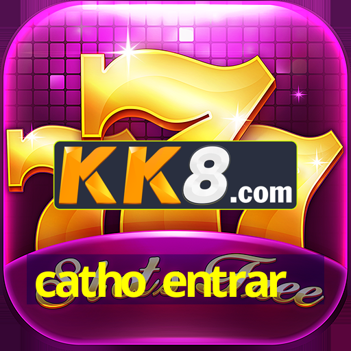 catho entrar