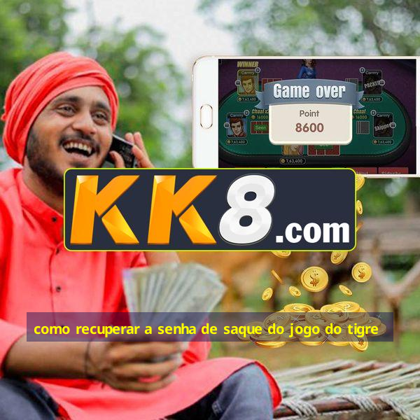 como recuperar a senha de saque do jogo do tigre
