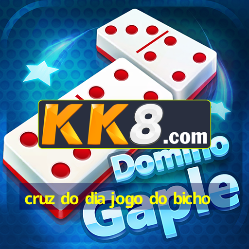 cruz do dia jogo do bicho