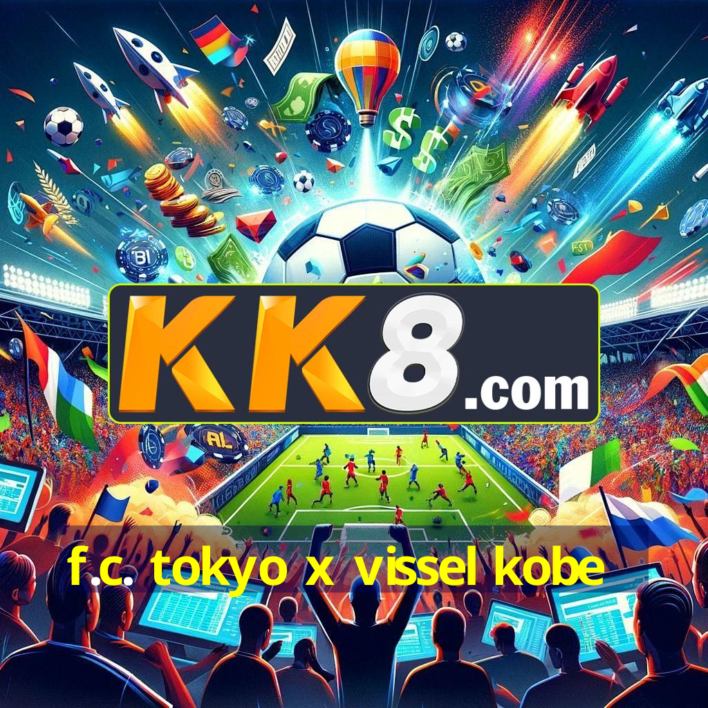 f.c. tokyo x vissel kobe