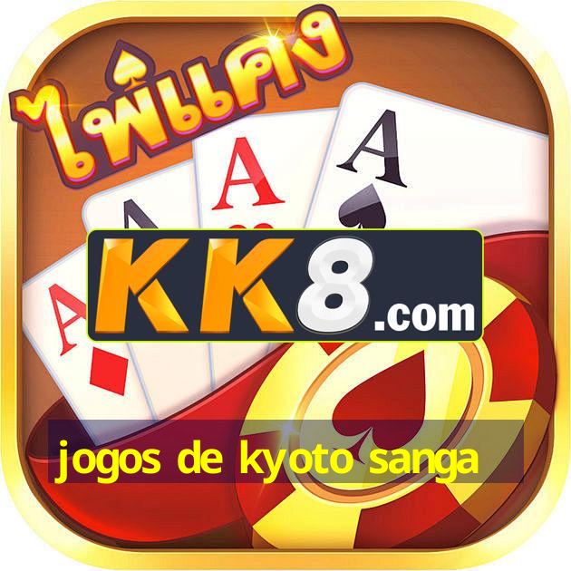 jogos de kyoto sanga