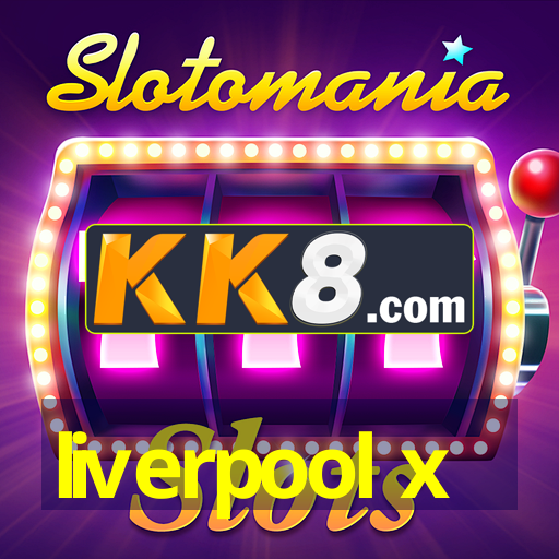 liverpool x