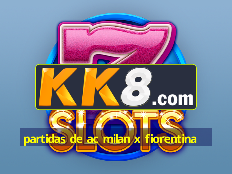 partidas de ac milan x fiorentina