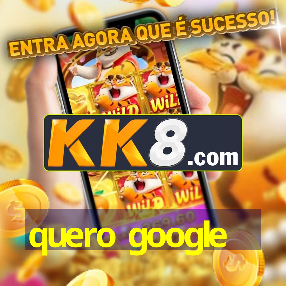 quero google