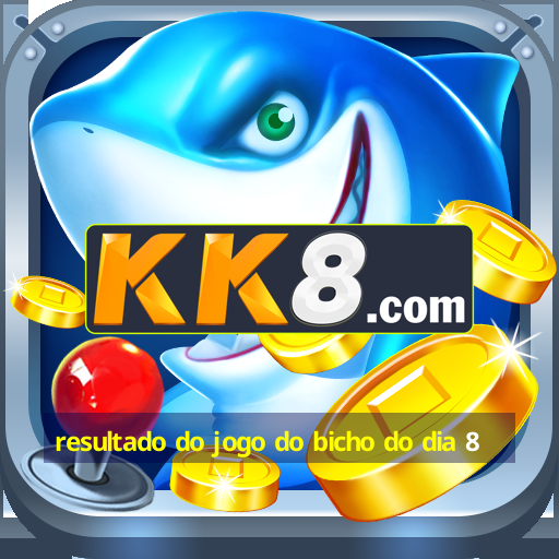 resultado do jogo do bicho do dia 8