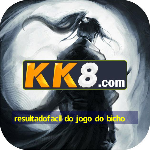 resultadofacil do jogo do bicho