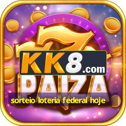 sorteio loteria federal hoje