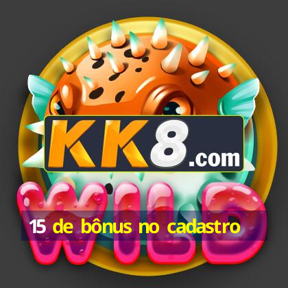 15 de bônus no cadastro