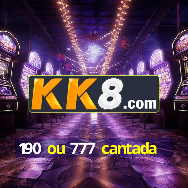 190 ou 777 cantada