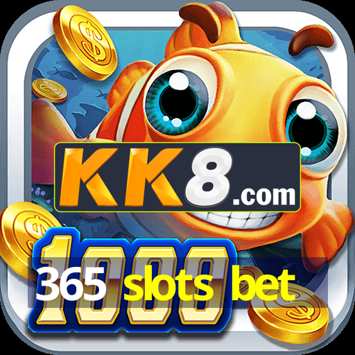 365 slots bet