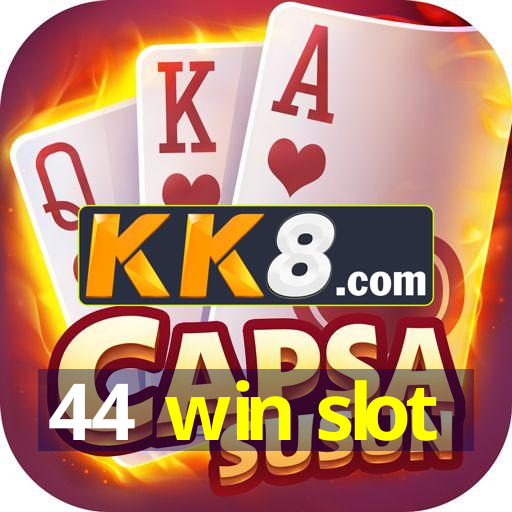 44 win slot