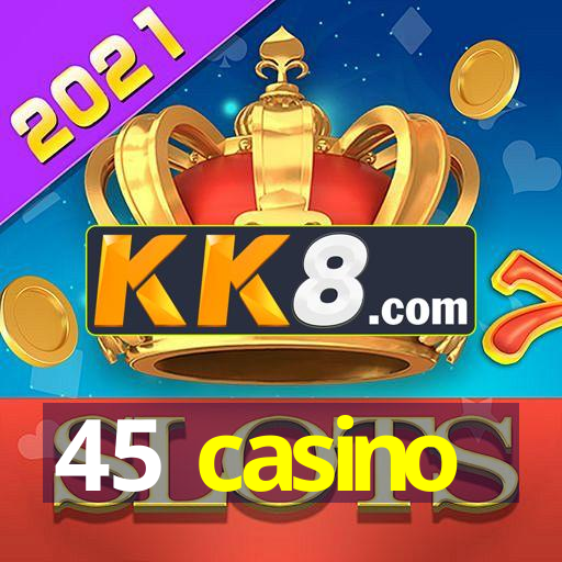 45 casino