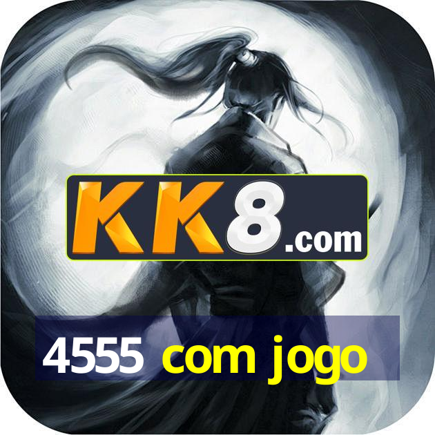 4555 com jogo