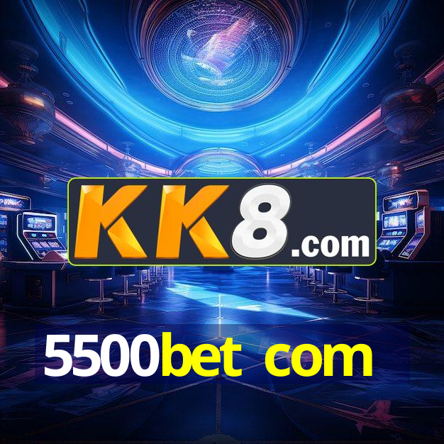 5500bet com