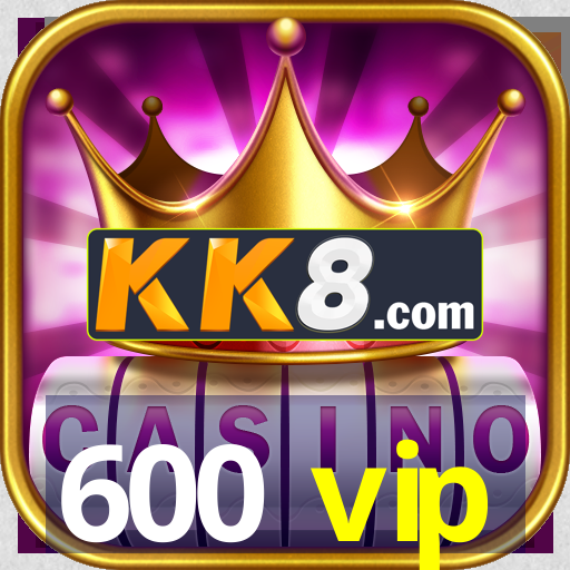 600 vip