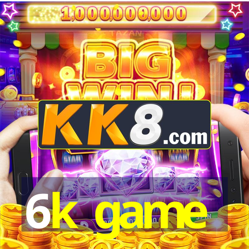 6k game