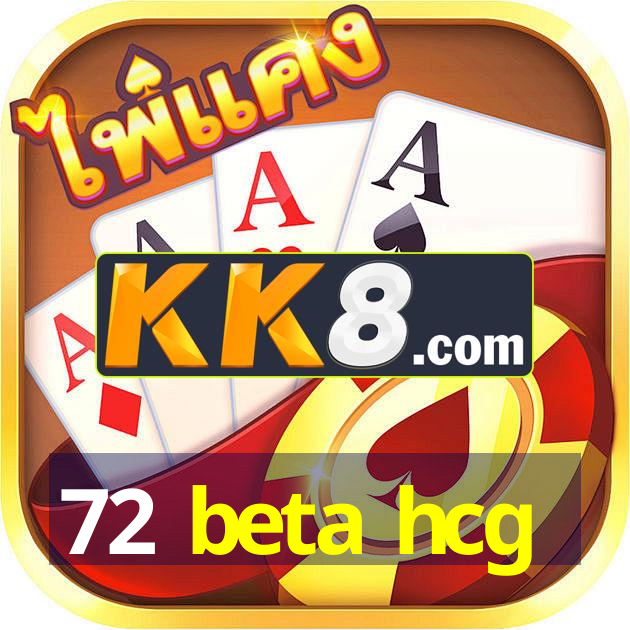 72 beta hcg