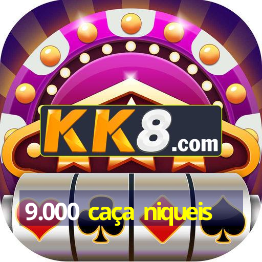 9.000 caça niqueis