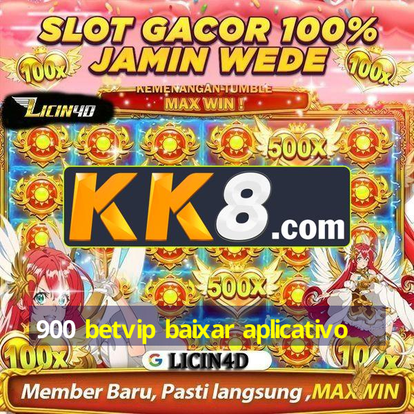 900 betvip baixar aplicativo