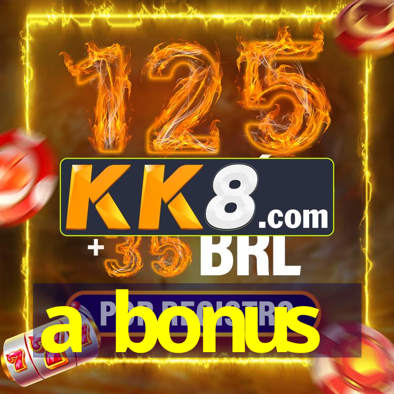 a bonus