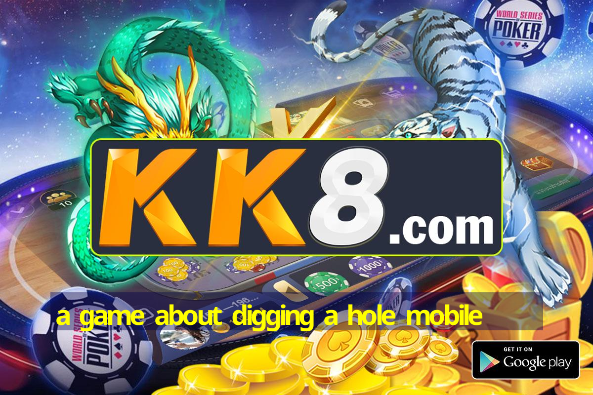 a game about digging a hole mobile
