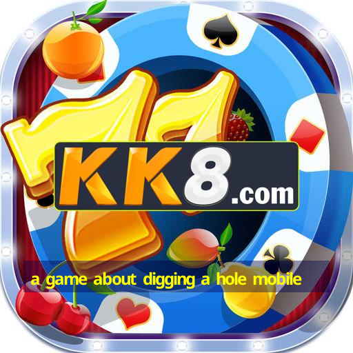 a game about digging a hole mobile