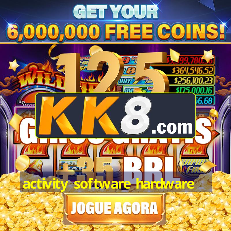 activity software hardware