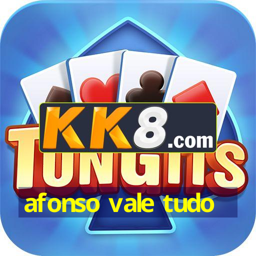 afonso vale tudo
