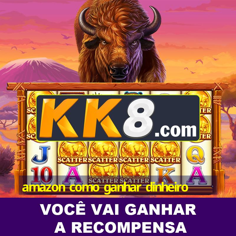 amazon como ganhar dinheiro