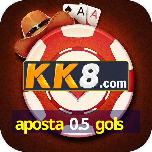 aposta 0.5 gols