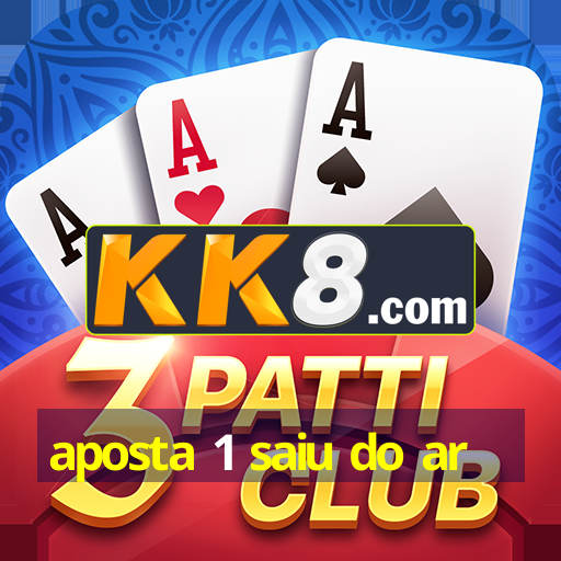 aposta 1 saiu do ar