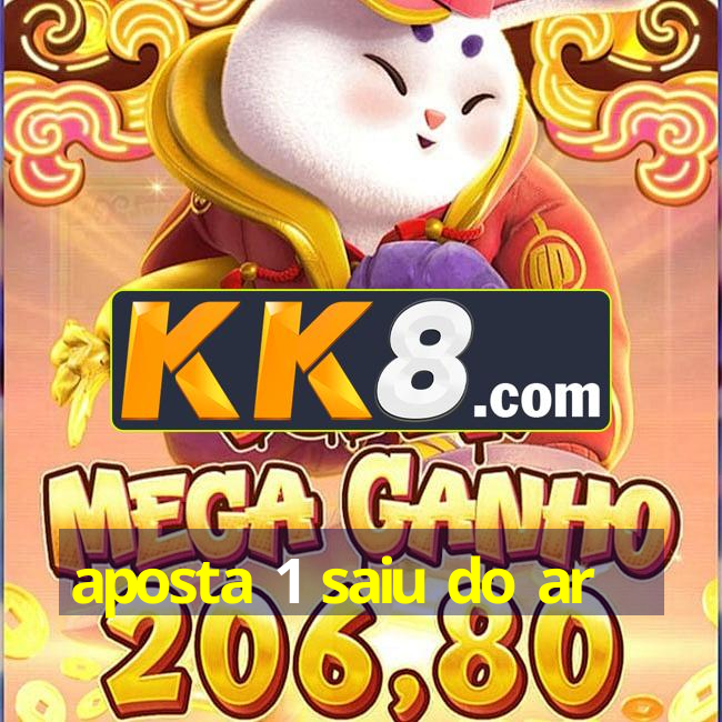 aposta 1 saiu do ar