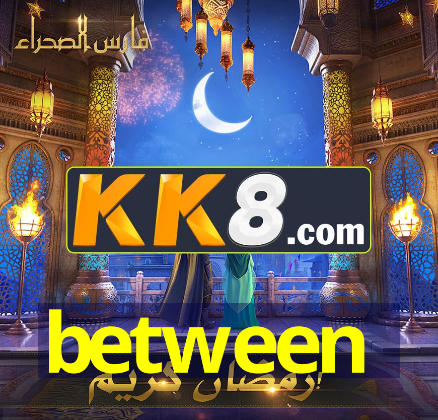 between