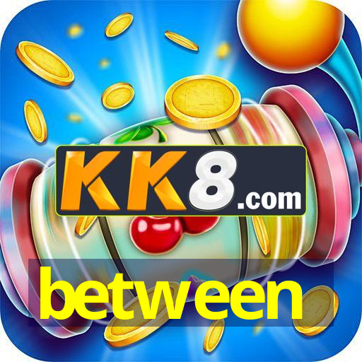 between