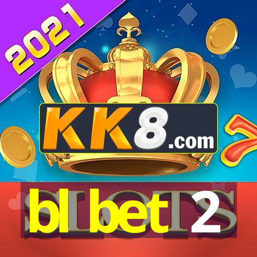 bl bet 2