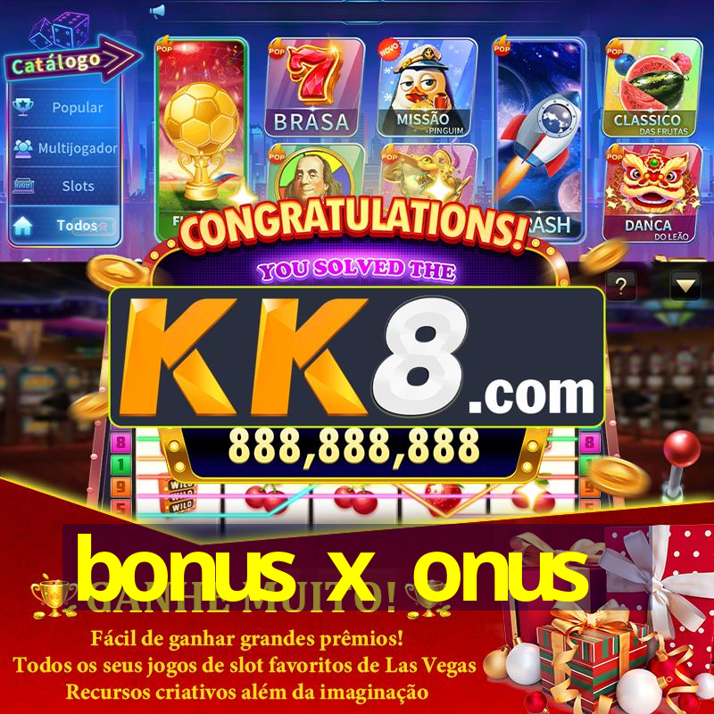 bonus x onus