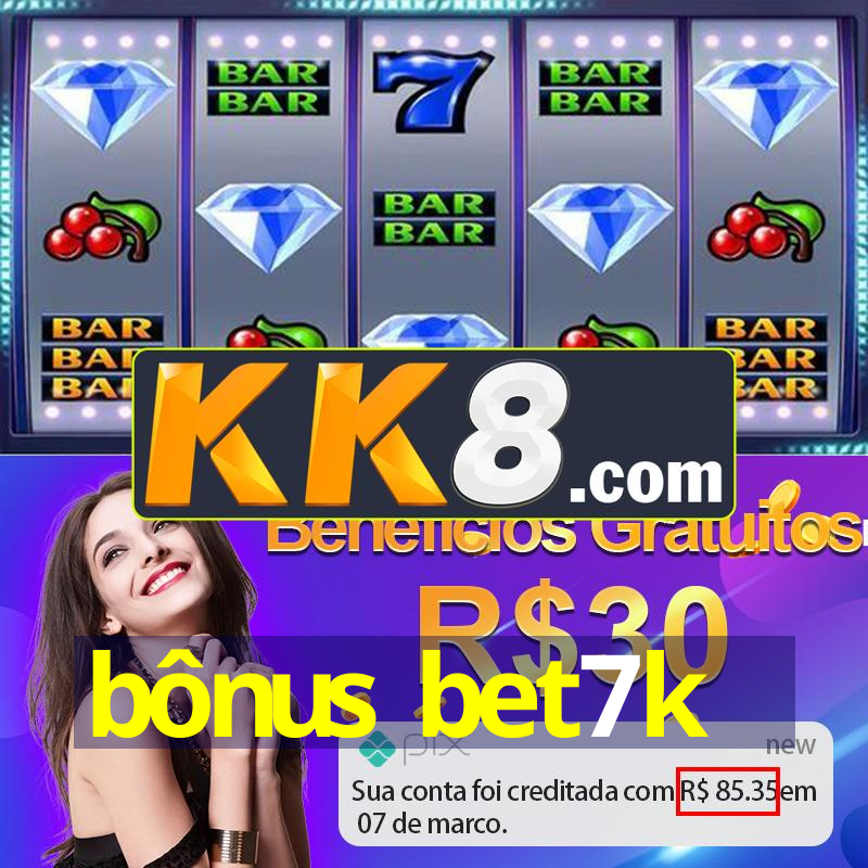 bônus bet7k