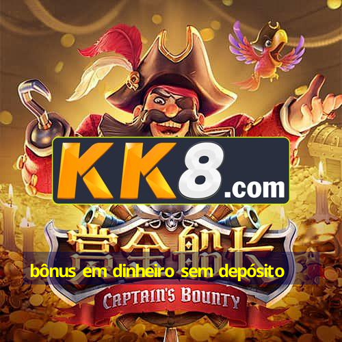 bônus em dinheiro sem depósito