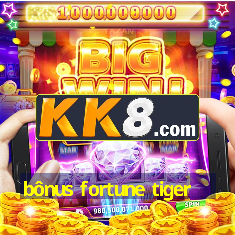 bônus fortune tiger