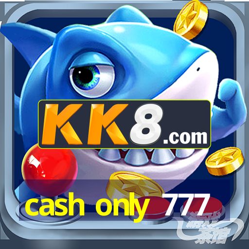 cash only 777