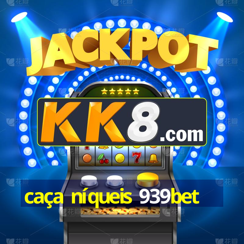 caça níqueis 939bet