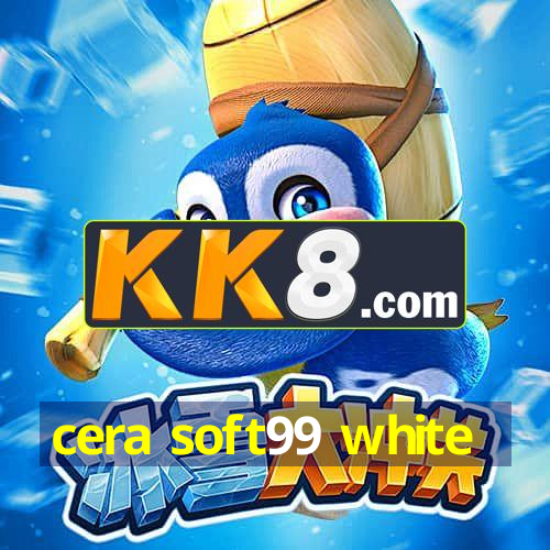 cera soft99 white