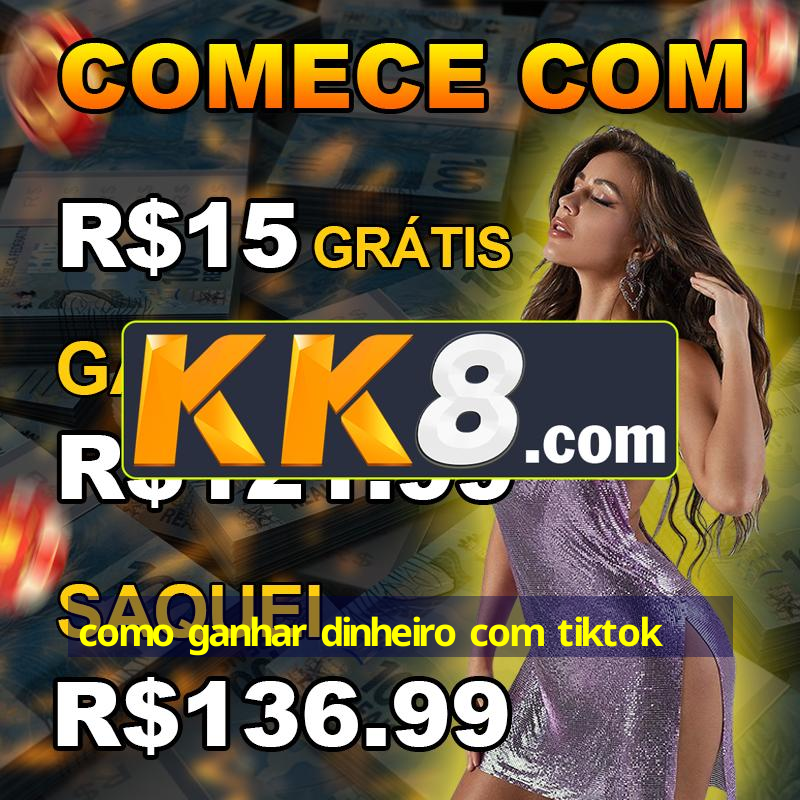 como ganhar dinheiro com tiktok