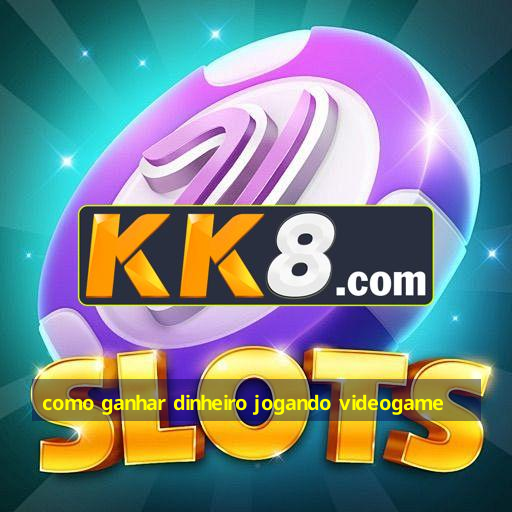 como ganhar dinheiro jogando videogame