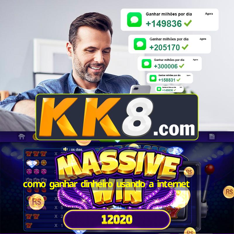 como ganhar dinheiro usando a internet