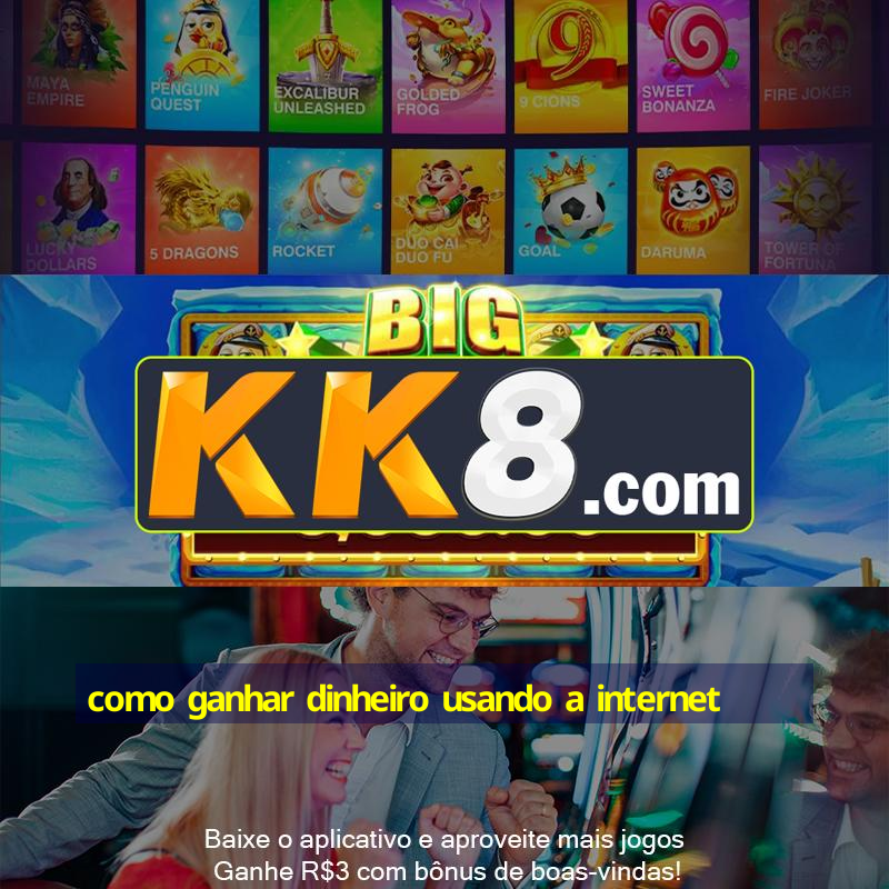como ganhar dinheiro usando a internet