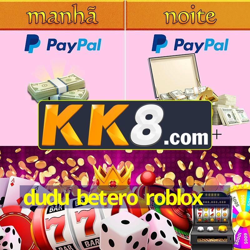 dudu betero roblox
